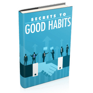 Secrets to Good Habits